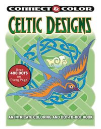 Cover image for Connect and Color: Celtic Designs: An Intricate Coloring and Dot-to-Dot Book