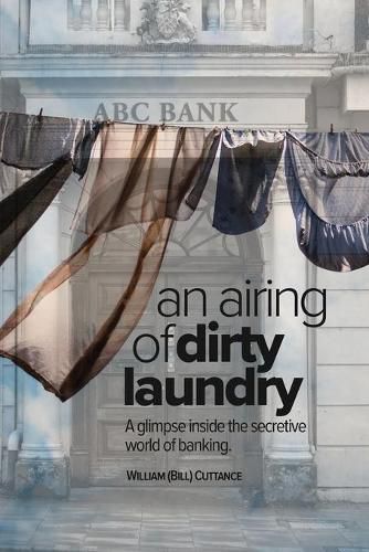 Cover image for An Airing of Dirty Laundry: A glimpse inside the secretive world of banking