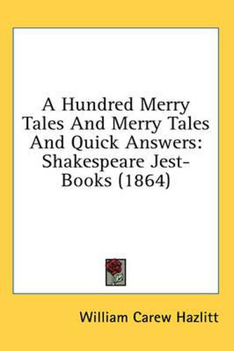 Cover image for A Hundred Merry Tales and Merry Tales and Quick Answers: Shakespeare Jest-Books (1864)