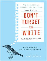 Cover image for Don't Forget to Write for the Elementary Grades: 50 Enthralling and Effective Writing Lessons (Ages 5 to 12)
