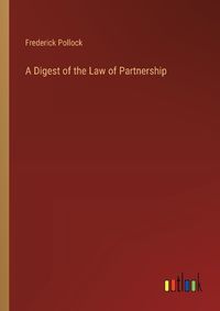 Cover image for A Digest of the Law of Partnership