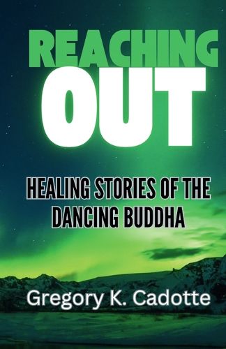 Cover image for Reaching Out - Healing Stories of the Dancing Buddha