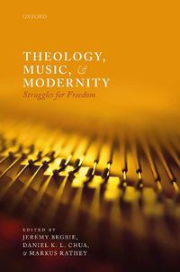 Cover image for Theology, Music, and Modernity: Struggles for Freedom