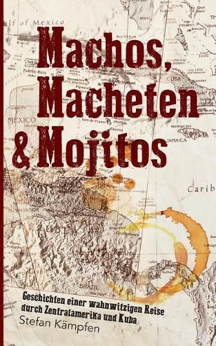 Cover image for Machos, Macheten & Mojitos: Geschichten einer wahnwitzigen Reise durch Zentralamerika und Kuba