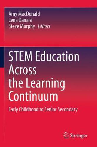 STEM Education Across the Learning Continuum: Early Childhood to Senior Secondary