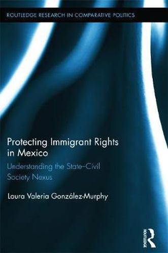 Cover image for Protecting Immigrant Rights in Mexico: Understanding the State-Civil Society Nexus