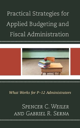 Cover image for Practical Strategies for Applied Budgeting and Fiscal Administration: What Works for P-12 Administrators