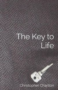 Cover image for The Key to Life: How to get more out of chastity for men