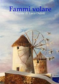 Cover image for Fammi volare - Poesie di Luca Debiti