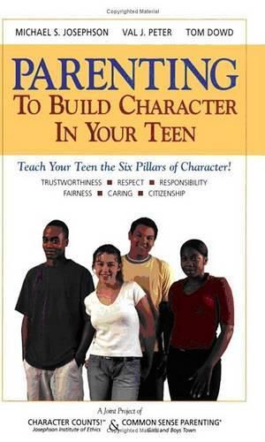 Common Sense Parenting to Build Character in Your Teen: To Build Character in Your Teen