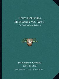 Cover image for Neues Deutsches Rechtsbuch V2, Part 2: Fur Das Praktische Leben ()