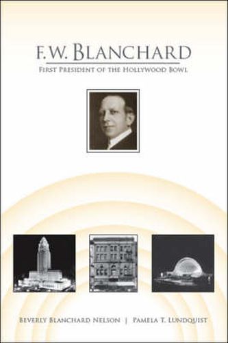 Cover image for F.W. Blanchard: First President of the Hollywood Bowl