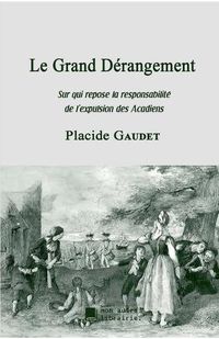 Cover image for Le Grand Derangement: Sur qui repose la responsabilite de l'expulsion des Acadiens