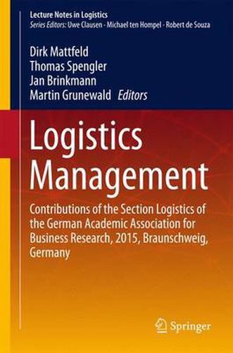 Logistics Management: Contributions of the Section Logistics of the German Academic Association for Business Research, 2015, Braunschweig, Germany