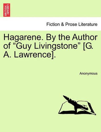 Cover image for Hagarene. by the Author of  Guy Livingstone  [G. A. Lawrence].