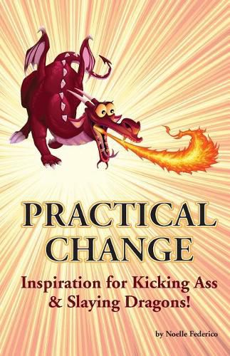 Cover image for Practical Change: Inspiration for Kicking Ass & Slaying Dragons