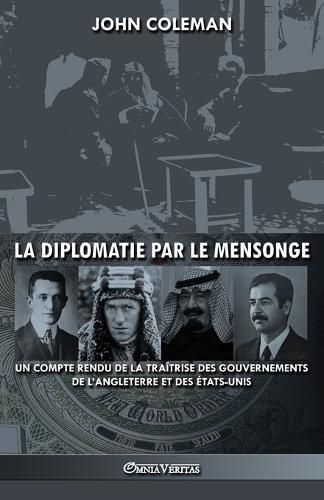 Cover image for La diplomatie par le mensonge: un compte rendu de la traitrise des gouvernements de l'Angleterre et des Etats-Unis