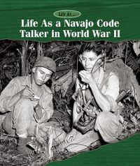 Cover image for Life as a Navajo Code Talker in World War II