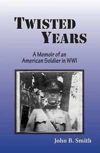 Cover image for Twisted Years: A Memoir of an American Soldier in WWI