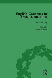 Cover image for English Convents in Exile, 1600-1800, Part I, vol 1