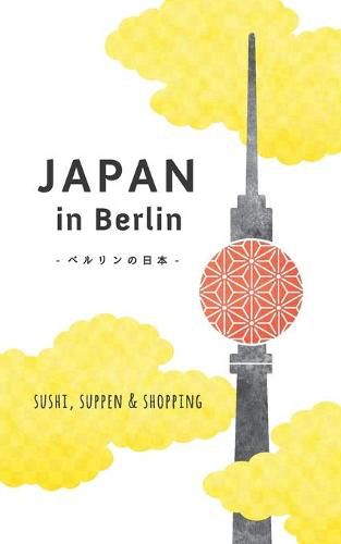 Cover image for Japan in Berlin: Sushi, Suppen und Shopping