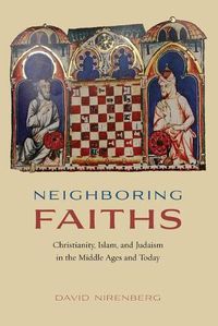 Cover image for Neighboring Faiths: Christianity, Islam, and Judaism in the Middle Ages and Today