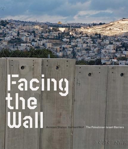 Cover image for Facing the Wall: The Palestinian-Israeli Barriers