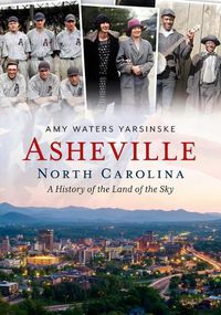 Cover image for Asheville, North Carolina: A History of the Land of the Sky