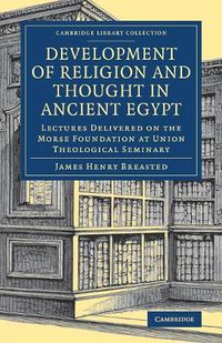 Cover image for Development of Religion and Thought in Ancient Egypt: Lectures Delivered on the Morse Foundation at Union Theological Seminary