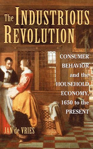 The Industrious Revolution: Consumer Behavior and the Household Economy, 1650 to the Present