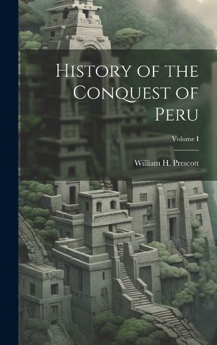 Cover image for History of the Conquest of Peru; Volume I