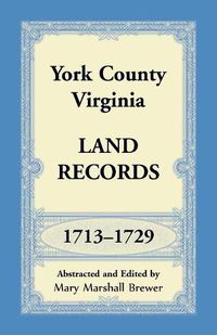 Cover image for York County, Virginia Land Records, 1713-1729