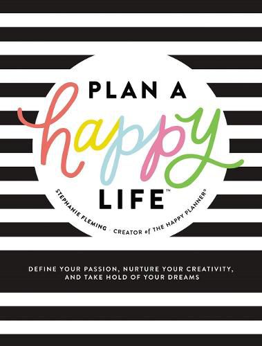 Cover image for Plan a Happy Life (TM): Define Your Passion, Nurture Your Creativity, and Take Hold of Your Dreams