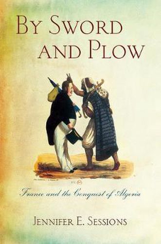 Cover image for By Sword and Plow: France and the Conquest of Algeria