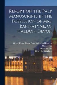 Cover image for Report on the Palk Manuscripts in the Possession of Mrs. Bannatyne, of Haldon, Devon