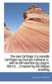Cover image for The New Carthage (La Nouvelle Carthage) by Georges Eekhoud; Tr. with an Introduction by Lloyd R. Mor