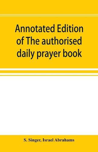 Cover image for Annotated edition of The authorised daily prayer book: with historical and explanatory notes, and additional matter