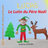 Cover image for Lucas le Lutin du Pere Noel: Les aventures de mon prenom