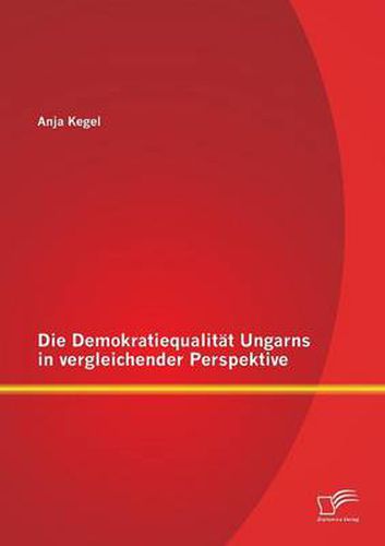Cover image for Die Demokratiequalitat Ungarns in vergleichender Perspektive