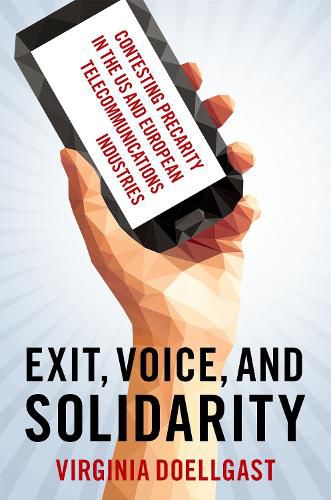 Cover image for Exit, Voice, and Solidarity: Contesting Precarity in the US and European Telecommunications Industries