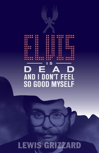 Cover image for Elvis Is Dead and I Don't Feel So Good Myself