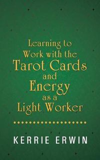 Cover image for Learning to Work with the Tarot Cards and Energy as a Light Worker