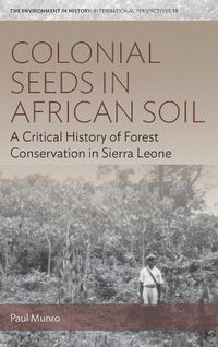 Cover image for Colonial Seeds in African Soil: A Critical History of Forest Conservation in Sierra Leone