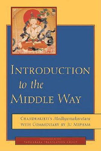 Cover image for Introduction to the Middle Way: Chandrakirti's Madhyamakavatara with Commentary by Ju Mipham