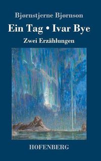 Cover image for Ein Tag / Ivar Bye: Zwei Erzahlungen