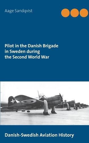 Cover image for Pilot in the Danish Brigade in Sweden during the Second World War: Danish-Swedish Aviation History