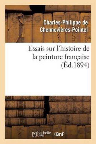 Essais Sur l'Histoire de la Peinture Francaise