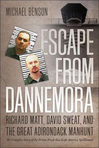 Cover image for Escape from Dannemora: Richard Matt, David Sweat, and the Great Adirondack Manhunt