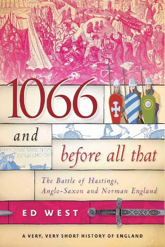 Cover image for 1066 and Before All That: The Battle of Hastings, Anglo-Saxon and Norman England