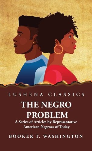 Cover image for The Negro Problem A Series of Articles by Representative American Negroes of Today